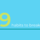 Increase productivity by breaking these 9 bad habits