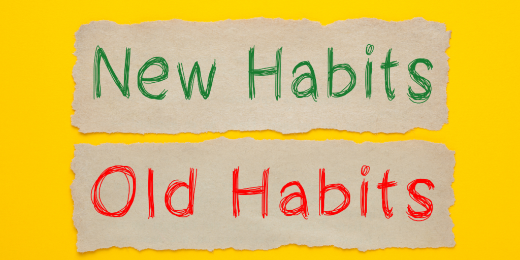 Change old habits create new habits