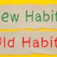 How to change old habits and build new ones