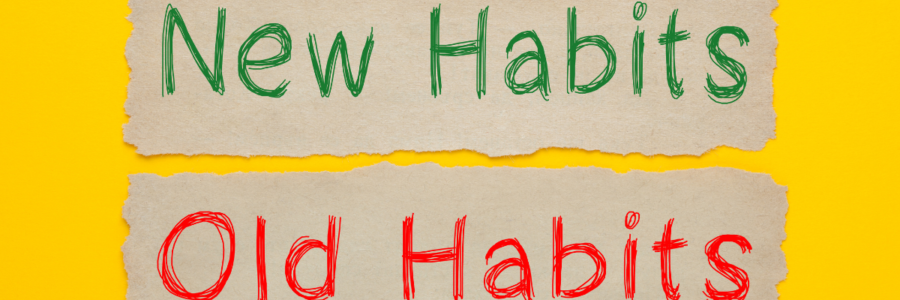 How to change old habits and build new ones
